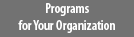 Programs for Your Organization